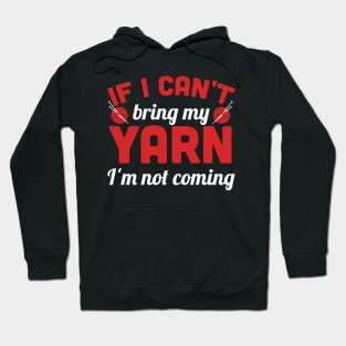 If I can't bring my yarn I'm not coming (white) Hoodie